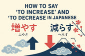 How to Say “To Increase” and “To Decrease” in Japanese: With Examples