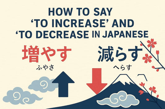 How to Say “To Increase” and “To Decrease” in Japanese: With Examples
